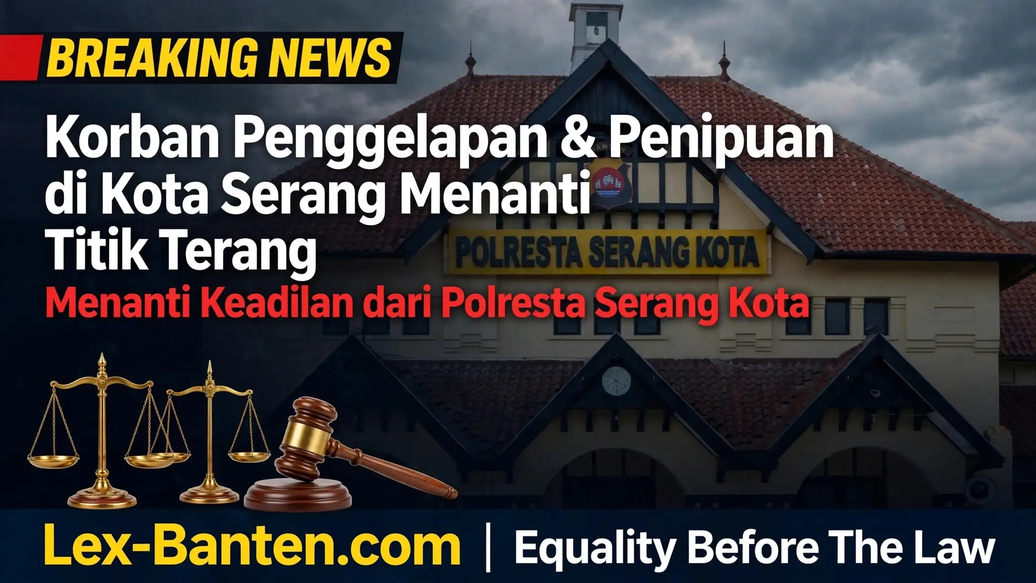 Jadi Korban Dugaan Penggelapan dan Penipuan di Kota Serang Menanti Titik Terang, Berharap Polresta Serang Kota Beri Kepastian Hukum